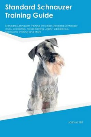 Cover of Standard Schnauzer Training Guide Standard Schnauzer Training Includes