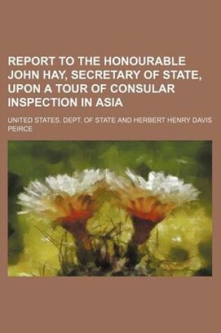 Cover of Report to the Honourable John Hay, Secretary of State, Upon a Tour of Consular Inspection in Asia