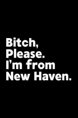 Cover of Bitch, Please. I'm From New Haven.