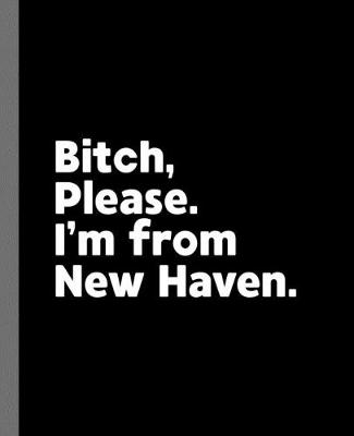 Book cover for Bitch, Please. I'm From New Haven.