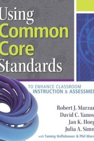 Cover of Using Common Core Standards to Enhance Classroom Instruction & Assessment