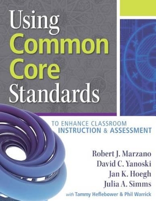 Book cover for Using Common Core Standards to Enhance Classroom Instruction & Assessment