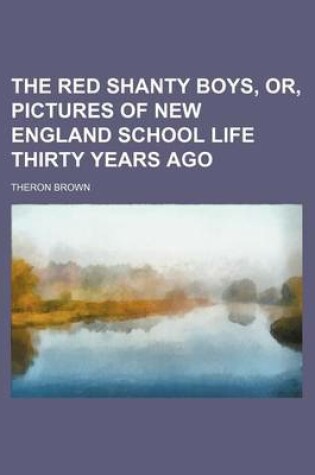 Cover of The Red Shanty Boys, Or, Pictures of New England School Life Thirty Years Ago