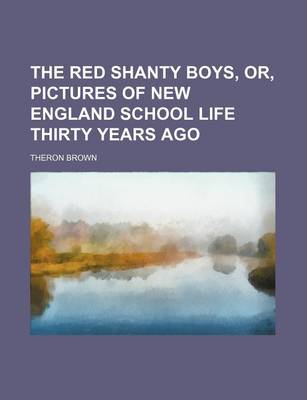 Book cover for The Red Shanty Boys, Or, Pictures of New England School Life Thirty Years Ago