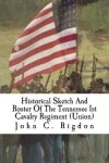 Book cover for Historical Sketch And Roster Of The Tennessee 1st Cavalry Regiment (Union)