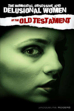 Cover of The Homicidal, Obsessive and Delusional Women of the Old Testament