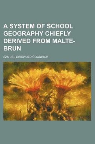 Cover of A System of School Geography Chiefly Derived from Malte-Brun