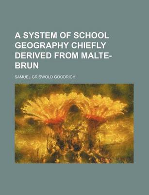 Book cover for A System of School Geography Chiefly Derived from Malte-Brun