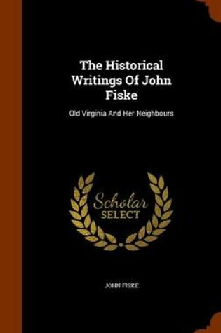 Cover of The Historical Writings of John Fiske