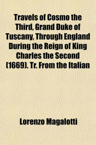 Cover of Travels of Cosmo the Third, Grand Duke of Tuscany, Through England During the Reign of King Charles the Second (1669). Tr. from the Italian