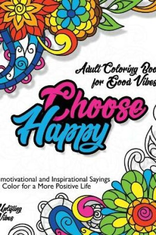 Cover of Adult Coloring Book for Good Vibes. Choose Happy.