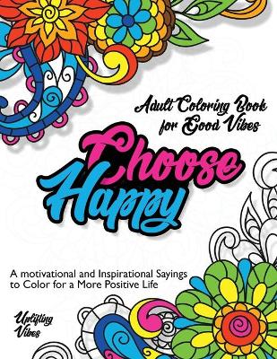 Book cover for Adult Coloring Book for Good Vibes. Choose Happy.
