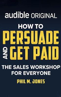 Book cover for How to Persuade and Get Paid