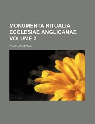 Book cover for Monumenta Ritualia Ecclesiae Anglicanae Volume 3