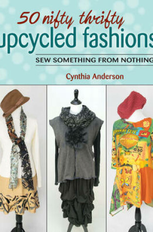 Cover of 50 Nifty Thrifty Upcycled Fashions