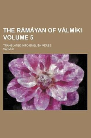 Cover of The Ramayan of Valmiki; Translated Into English Verse Volume 5