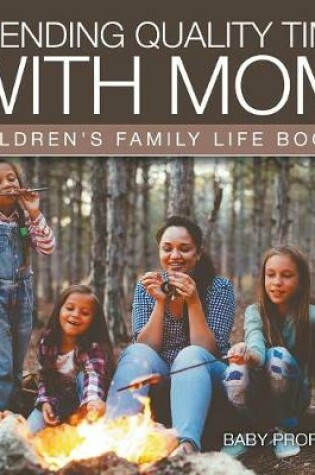 Cover of Spending Quality Time with Mom- Children's Family Life Books