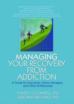 Book cover for Managing Your Recovery from Addiction: A Guide for Executives, Senior Managers, and Other Professionals