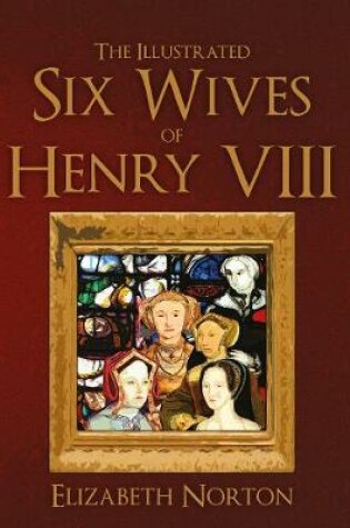 Cover of The Illustrated Six Wives of Henry VIII