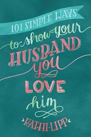 Cover of 101 Simple Ways to Show Your Husband You Love Him