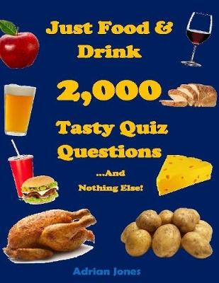 Book cover for Just Food & Drink - 2,000 Tasty Quiz Questions And Nothing Else!