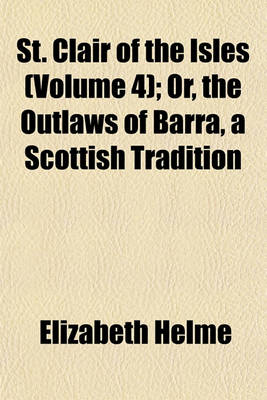 Book cover for St. Clair of the Isles (Volume 4); Or, the Outlaws of Barra, a Scottish Tradition