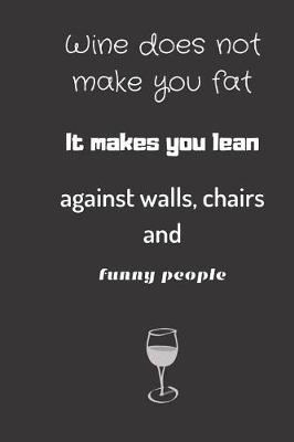 Book cover for wine does not make you fat, it makes you lean against walls chairs and funny people