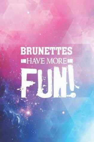 Cover of Brunettes have more fun - funny dark hair quote Journal