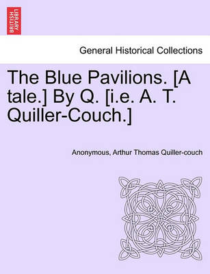 Book cover for The Blue Pavilions. [A Tale.] by Q. [I.E. A. T. Quiller-Couch.]