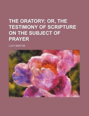 Book cover for The Oratory; Or, the Testimony of Scripture on the Subject of Prayer