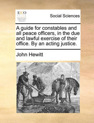 Book cover for A Guide for Constables and All Peace Officers, in the Due and Lawful Exercise of Their Office. by an Acting Justice.