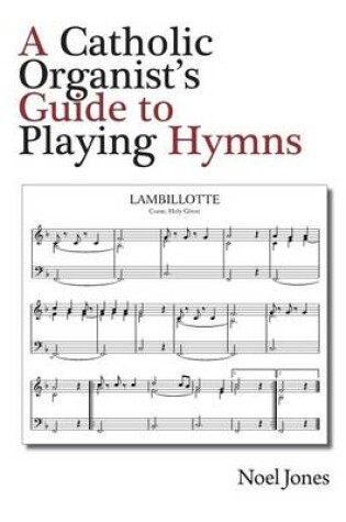 Cover of A Catholic Organist's Guide to Playing Hymns