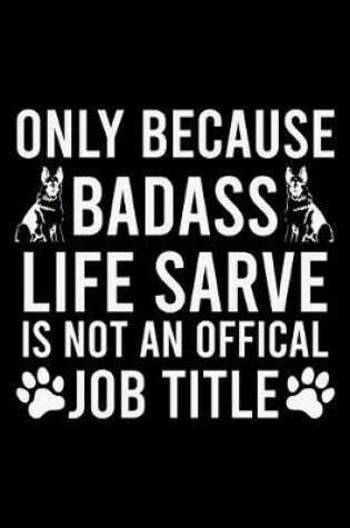 Cover of Only Because Badass Life Sarve Is Not An Offical Job Title