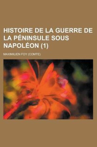 Cover of Histoire de La Guerre de La Peninsule Sous Napoleon (1)