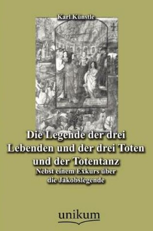 Cover of Die Legende der drei Lebenden und der drei Toten und der Totentanz