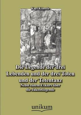 Book cover for Die Legende der drei Lebenden und der drei Toten und der Totentanz