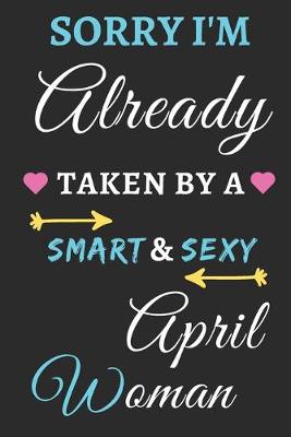 Book cover for Sorry I'm already Taken by a Smart & Sexy April Woman