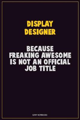 Book cover for Display Designer, Because Freaking Awesome Is Not An Official Job Title