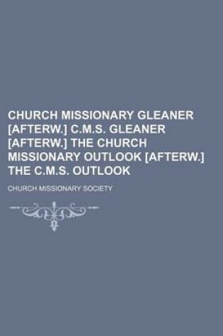 Cover of Church Missionary Gleaner [Afterw.] C.M.S. Gleaner [Afterw.] the Church Missionary Outlook [Afterw.] the C.M.S. Outlook