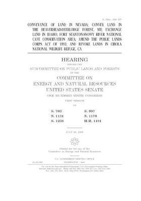 Book cover for Conveyance of land in Nevada; convey land in the Beaverhead-Deerlodge Forest, MT; exchange land in Idaho; Fort Stanton-Snowy River National Cave Conservation Area; amend the Public Lands Corps Act of 1993; and revoke lands in Cibola National Wildlife Refu