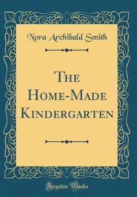 Book cover for The Home-Made Kindergarten (Classic Reprint)