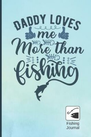 Cover of Daddy Loves Me More Than Fishing