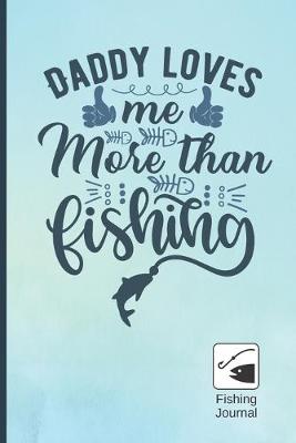 Book cover for Daddy Loves Me More Than Fishing