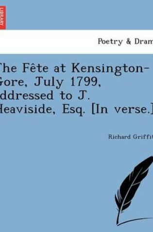 Cover of The Fête at Kensington-Gore, July 1799, addressed to J. Heaviside, Esq. [In verse.]