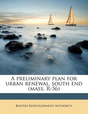 Book cover for A Preliminary Plan for Urban Renewal, South End (Mass. R-56)