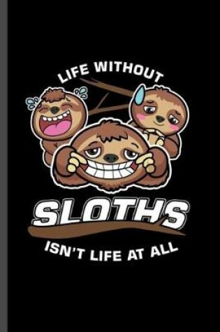 Cover of Life without Sloths isn't life at all