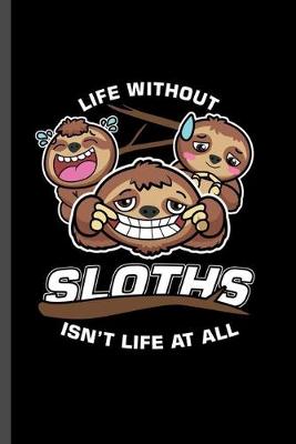 Book cover for Life without Sloths isn't life at all