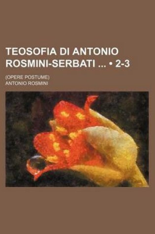 Cover of Teosofia Di Antonio Rosmini-Serbati (2-3); (Opere Postume)