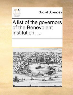 Book cover for A List of the Governors of the Benevolent Institution. ...