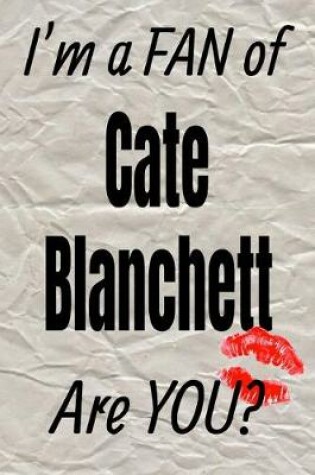 Cover of I'm a Fan of Cate Blanchett Are You? Creative Writing Lined Journal